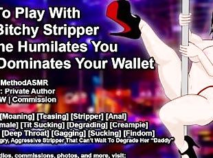 Pay To Play With The Bitchy Stripper As She Humiliates You and Dominates Your Wallet (Erotic Audio)