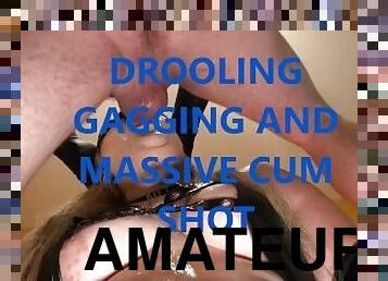 drooling gagging and massive cum shot