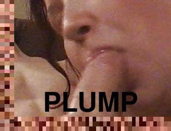 Plump Slut - Wet Blowjob &amp; Sex