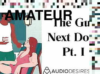 The Guy Next Door Pt. I - Erotic Audio for Women, Sexy ASMR