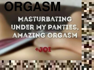 Masturbating Under My Panties Amazing Orgasm + JOI