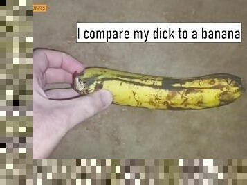 Comparing my cock to a banana