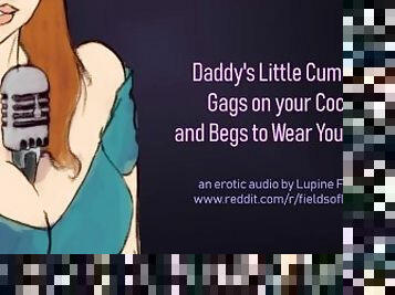 Daddy's Cumslut Gags on Your Cock & Begs to Wear Your Cum - Erotic Audio