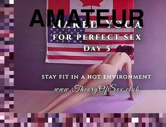 Day 5. Naked YOGA for perfect sex. Theory of Sex CLUB.